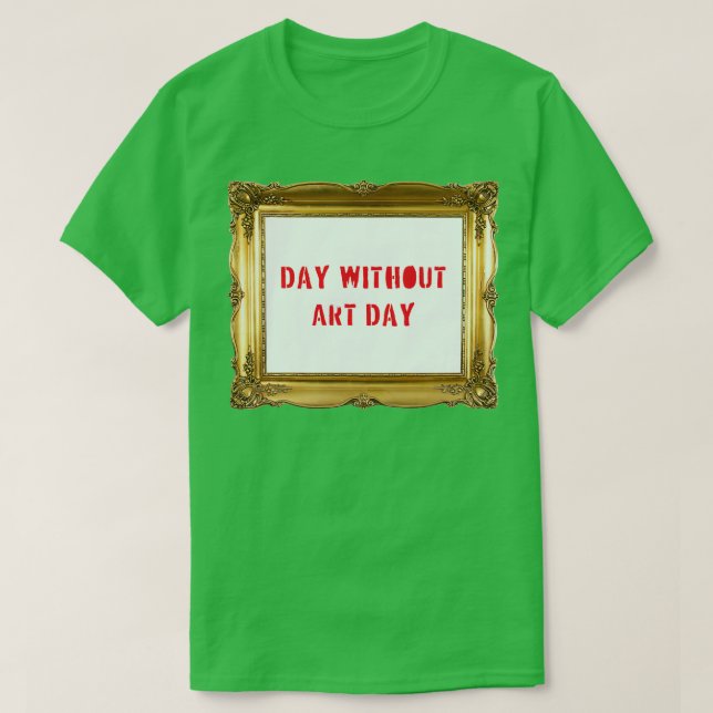 Tag ohne Kunst T-Shirt (Design vorne)