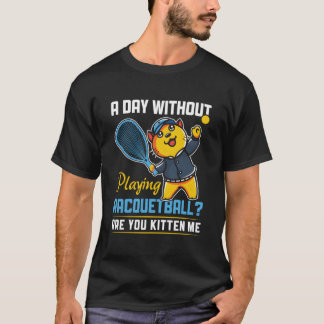 Tag Ohne Racquetball Zu Spielen Racquetball Spiele T-Shirt