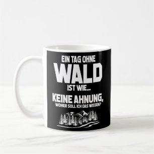 Tag ohne Wald, unmöglich! Fun Forestry Kaffeetasse