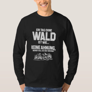 Tag ohne Wald, unmöglich! Fun Forestry T-Shirt