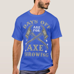Tage frei sind für Ax Throwing Funny Ax Thrower T-Shirt