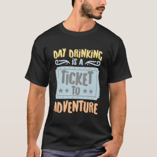 Tages-Trinken ist ein Ticket für den Abenteuer-Hob T-Shirt