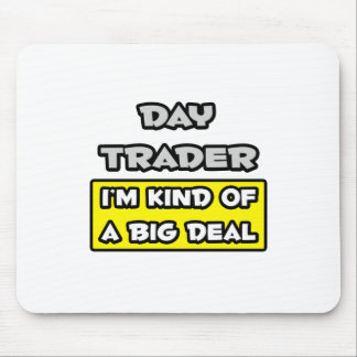 Tageshändler .. Ich bin irgendwie ein großer Deal Mousepad