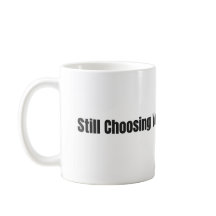Täglich immer noch dich wählen – Weiße 11oz Tasse
