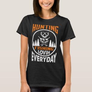 Täglich jagen und fischen liebend T-Shirt