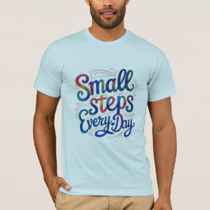 Täglich kleine Schritte   Motivierend T - Shirt