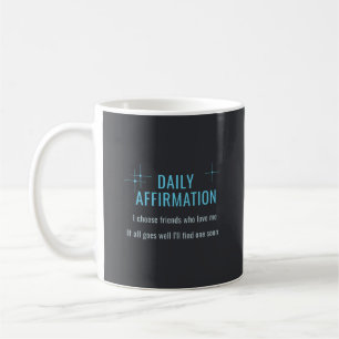 Tägliche Affirmation, ich wähle Freunde, die mich Kaffeetasse