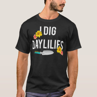 Taglilie Love I Dig Taglilien Blumengärten Zuhause T-Shirt