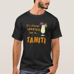 Tahiti Cocktail seine immer Cocktailzeit in Tahiti T-Shirt
