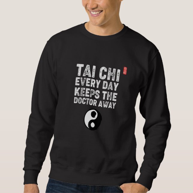 Tai Chi Every Day Keeps The Doctor Away! Tai Chi B Sweatshirt (Vorderseite)
