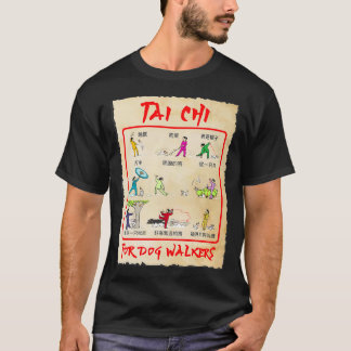 TAI CHI FÜR HUNDERWALKER ALLE BEWEGUNGEN, DIE SIE T-Shirt