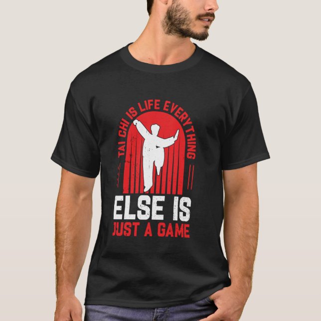 Tai Chi is life everything else is just a game  Ta T-Shirt (Vorderseite)