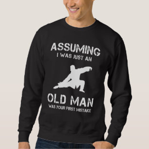 Tai Chi nahm an, ich sei nur ein alter Mann war de Sweatshirt