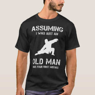 Tai Chi nahm an, ich sei nur ein alter Mann war de T-Shirt