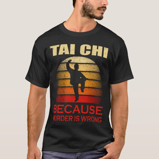 Tai Chi, weil Murder falsch ist T-Shirt (Vorderseite)