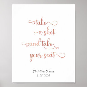 "Take a shot and take your seat" rose Wedding sign Poster