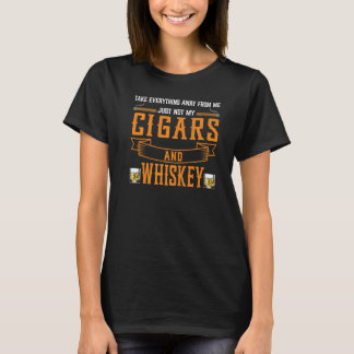 Take Everything Cigars And Whiskey Cigar Drinking  T-Shirt