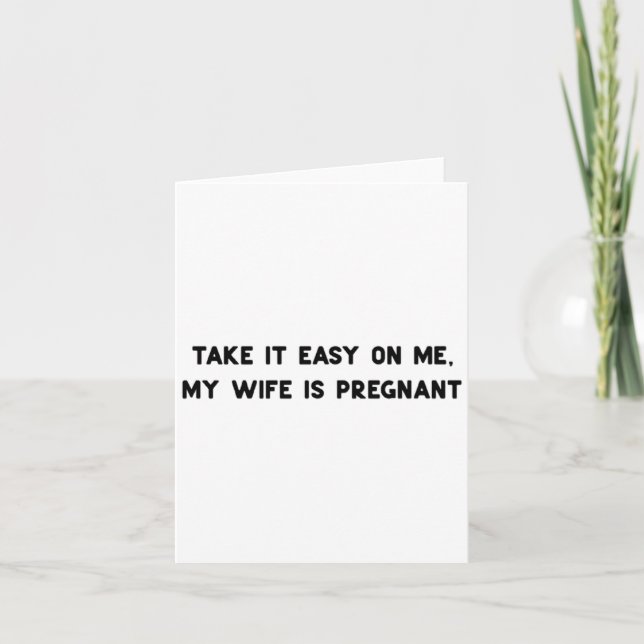 Take It Easy On Me My Wife Is Pregnant Father New  Karte (Vorderseite)