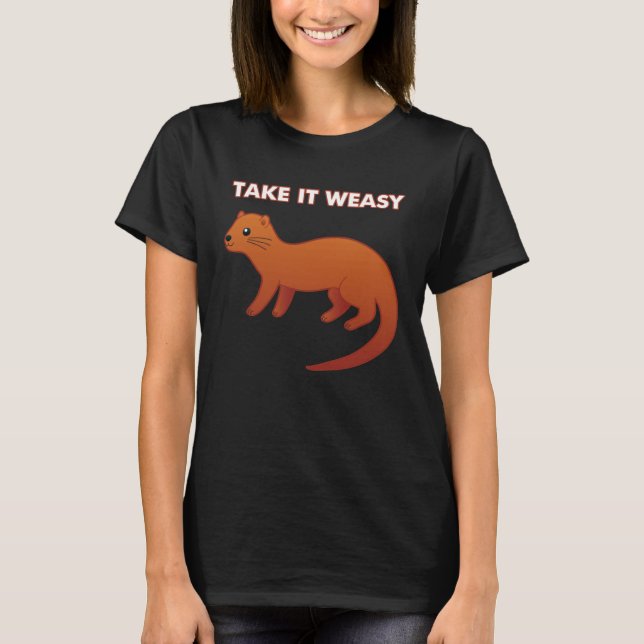 TAKE IT WEASY  Animal Pun Take It Easy Weasel Cute T-Shirt (Vorderseite)