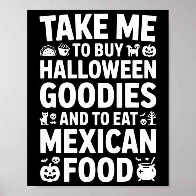 Take Me To Buy Halloween Goodies And Eat Mexican F Poster (Vorne)