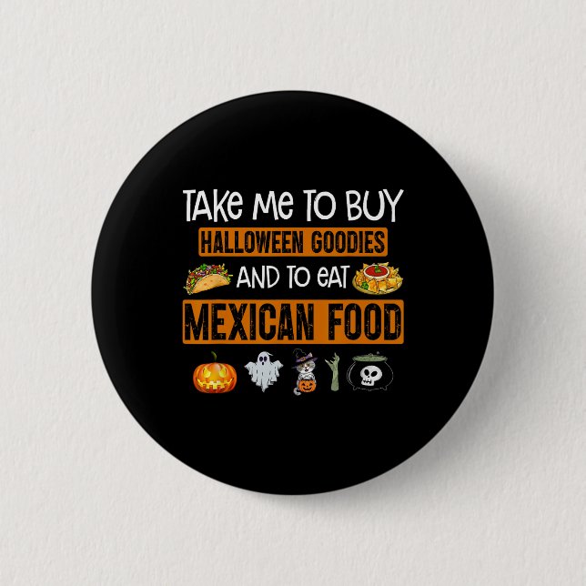 Take Me To Buy Halloween Goodies And To Eat Mexica Button (Vorderseite)