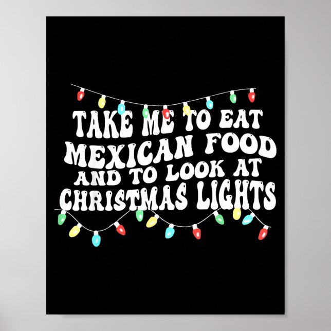 Take Me To Eat Mexican Food And To Look At Christm Poster (Vorne)