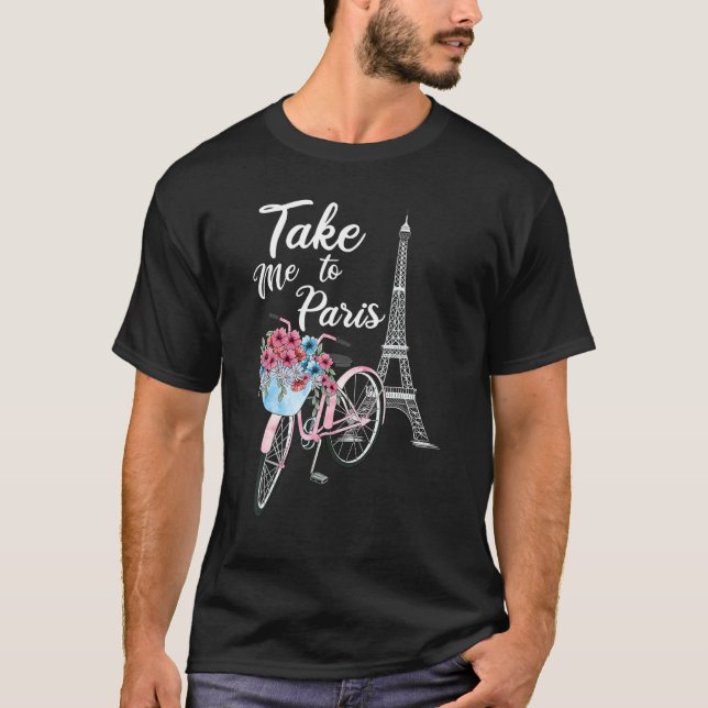 Take Me To Paris Eiffel Tower Travel Romantic Love T-Shirt (Vorderseite)