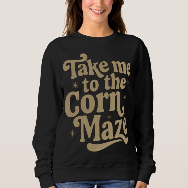Take Me to the Corn Maze Sweatshirt (Vorderseite)