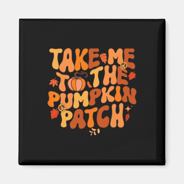 Take Me to The Pumpkin Patch Autumn Fall Thanksgiv Magnet (Vorne)