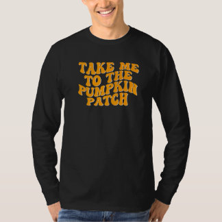 Take Me To The Pumpkin Patch Groovy Thanksgiving A T-Shirt
