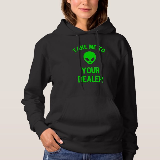 Take Me to Your Dealer Green Alien Ufo Hoodie (Vorderseite)