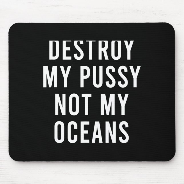 Take My Wet Lady Meat Not My Oceans Funny Earth Da Mousepad (Vorne)