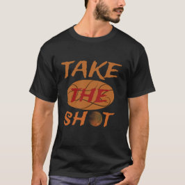"Take The Shot Basketball Motivational T-Shirt