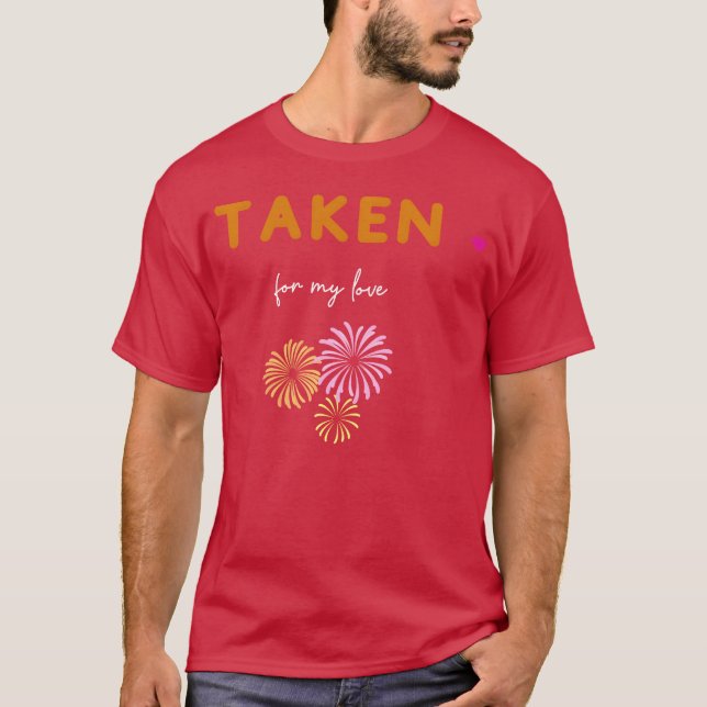 Taken for my love friends T-Shirt (Vorderseite)