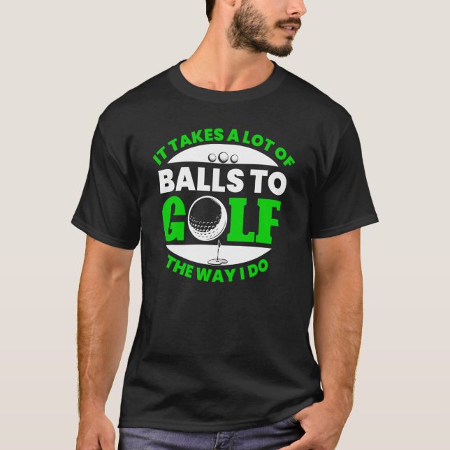 Takes Lot Of Balls To Golf Fun Golfing Player Golf T-Shirt (Vorderseite)