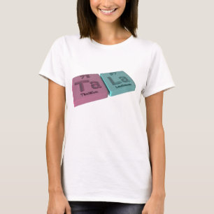 Tala als Ta-Tantal und La-Lanthan T-Shirt