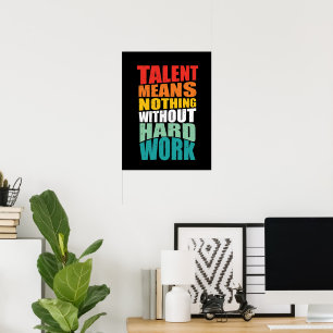 Talent bedeutet nichts ohne harte Arbeit Poster