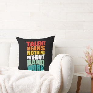 Talent bedeutet ohne harte Arbeit nichts Kissen