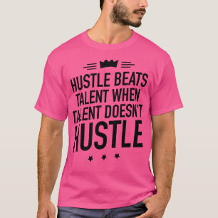 Talent besiegt, wenn Talent nicht müde wird T-Shirt
