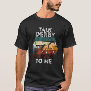Talk Derby Reitkunst Trabrennen Pferderennen T-Shirt