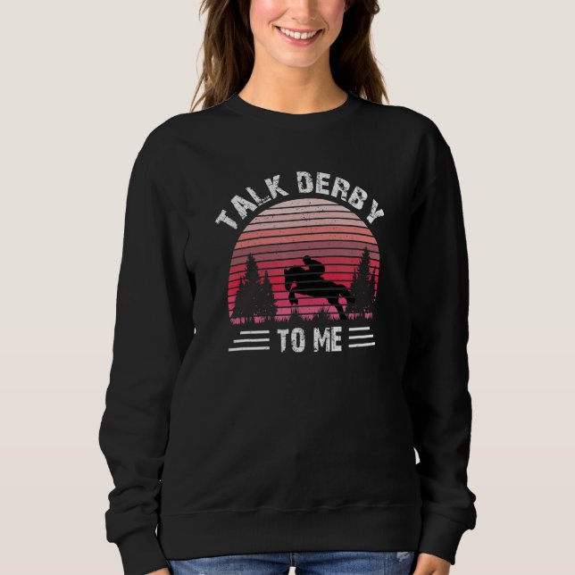Talk Derby To Me Equestrian Horseback Riding Horse Sweatshirt (Vorderseite)