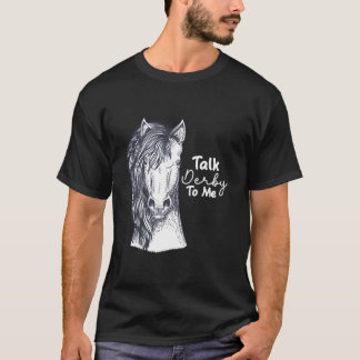 Talk Derby To Me Pferderennen T-Shirt