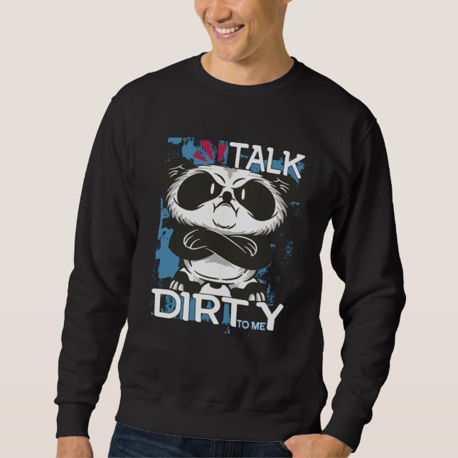Talk Dirty To Me Panda Motivational Inspirational  Sweatshirt (Vorderseite)