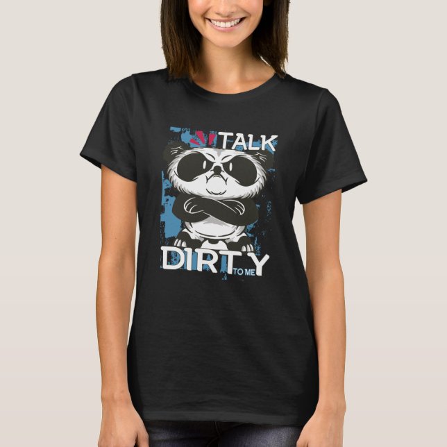 Talk Dirty To Me Panda Motivational Inspirational  T-Shirt (Vorderseite)