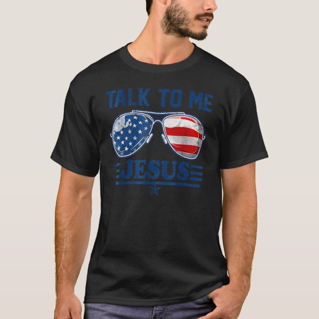 Talk To Me Jesus Christian 4th Of July America Ame T-Shirt (Vorderseite)