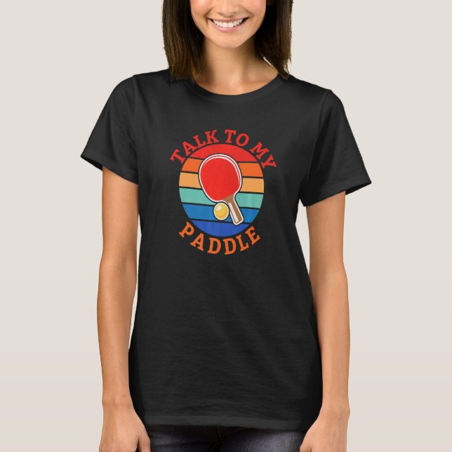 Talk to my Paddle  Table Tennis T-Shirt (Vorderseite)