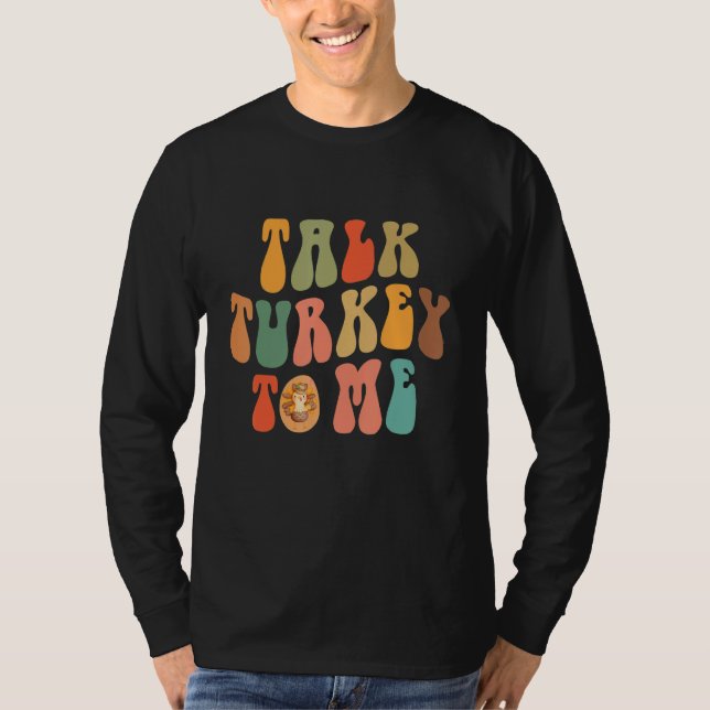 Talk Turkey To Me Thanksgiving Day Quote Holiday S T-Shirt (Vorderseite)