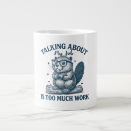 Talking About My Job Is Too Much Work Mug – Funny  Jumbo-Tasse