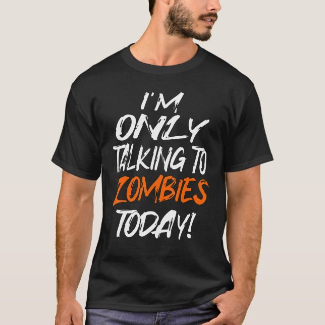 TALKING ONLY TO ZOMBIES TODAY T-Shirt (Vorderseite)