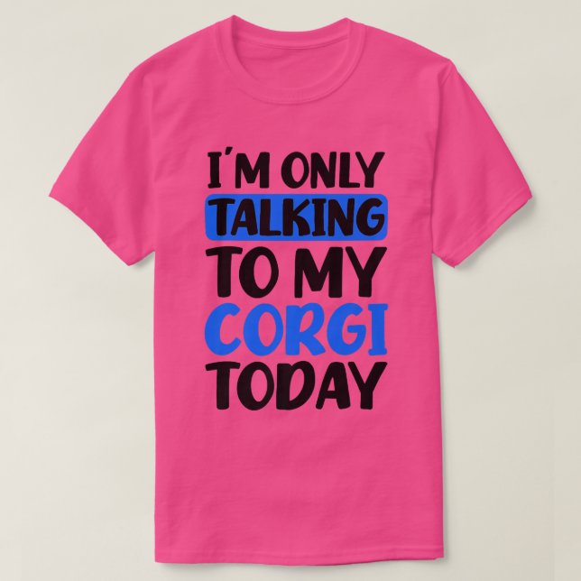 Talking To My Today Design Corgi Parent1397 T-Shirt (Design vorne)